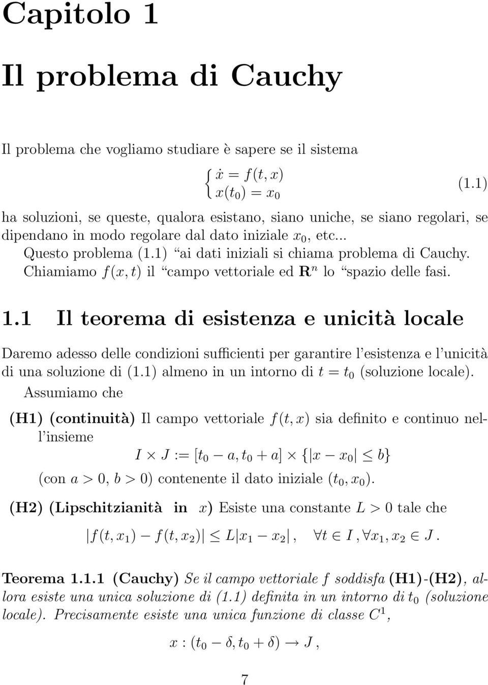 1) ai dati iniziali si chiama problema di Cauchy. Chiamiamo f(x, t) il campo vettoriale ed R n lo spazio delle fasi. 1.