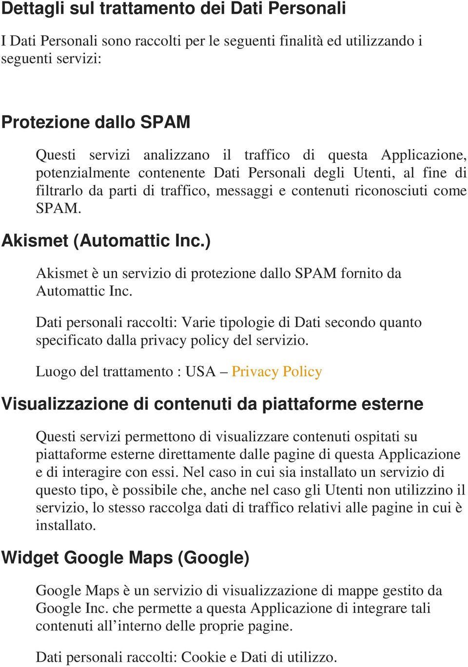 ) Akismet è un servizio di protezione dallo SPAM fornito da Automattic Inc. Dati personali raccolti: Varie tipologie di Dati secondo quanto specificato dalla privacy policy del servizio.