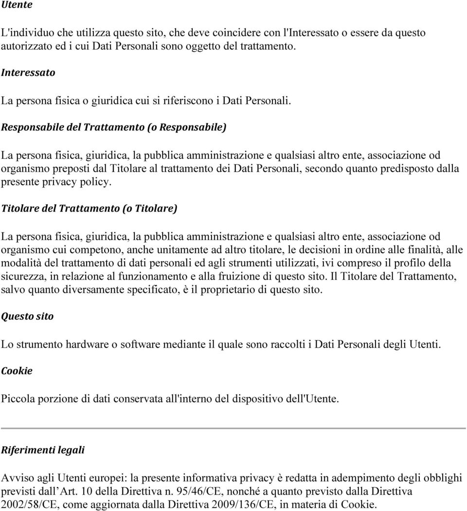 Responsabile del Trattamento (o Responsabile) La persona fisica, giuridica, la pubblica amministrazione e qualsiasi altro ente, associazione od organismo preposti dal Titolare al trattamento dei Dati