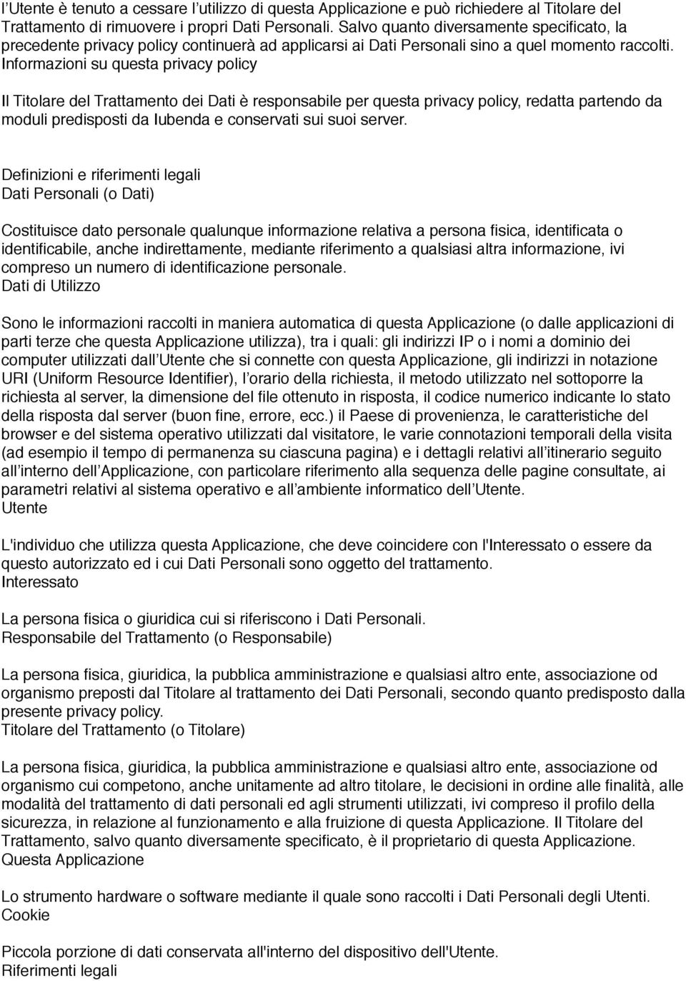 Informazioni su questa privacy policy Il Titolare del Trattamento dei Dati è responsabile per questa privacy policy, redatta partendo da moduli predisposti da Iubenda e conservati sui suoi server.