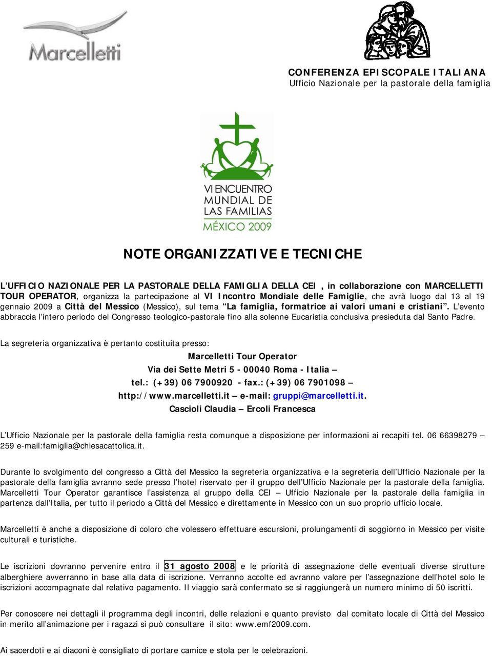 cristiani. L evento abbraccia l intero periodo del Congresso teologico-pastorale fino alla solenne Eucaristia conclusiva presieduta dal Santo Padre.