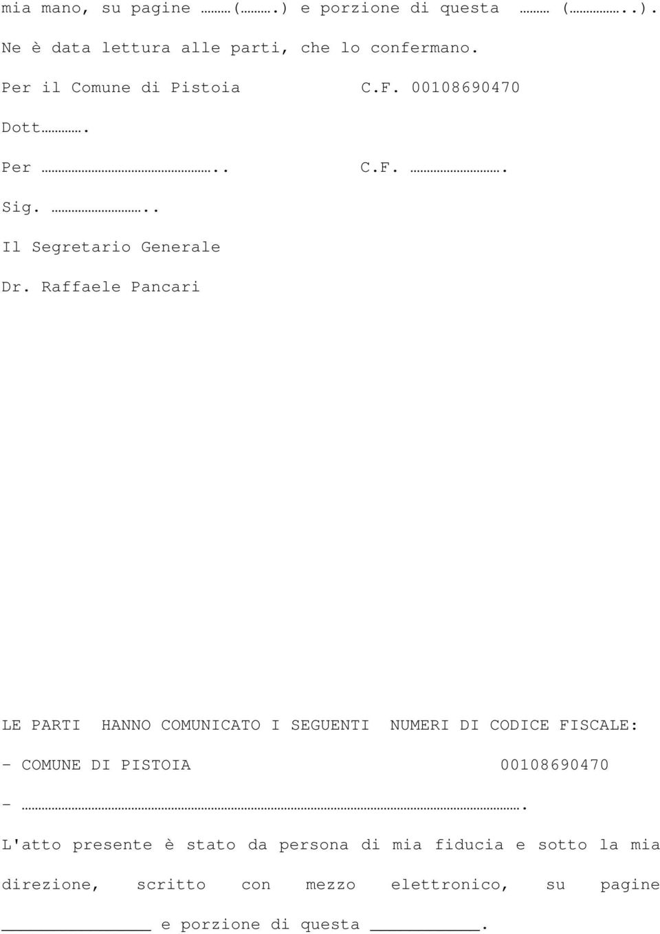 Raffaele Pancari LE PARTI HANNO COMUNICATO I SEGUENTI NUMERI DI CODICE FISCALE: - COMUNE DI PISTOIA 00108690470