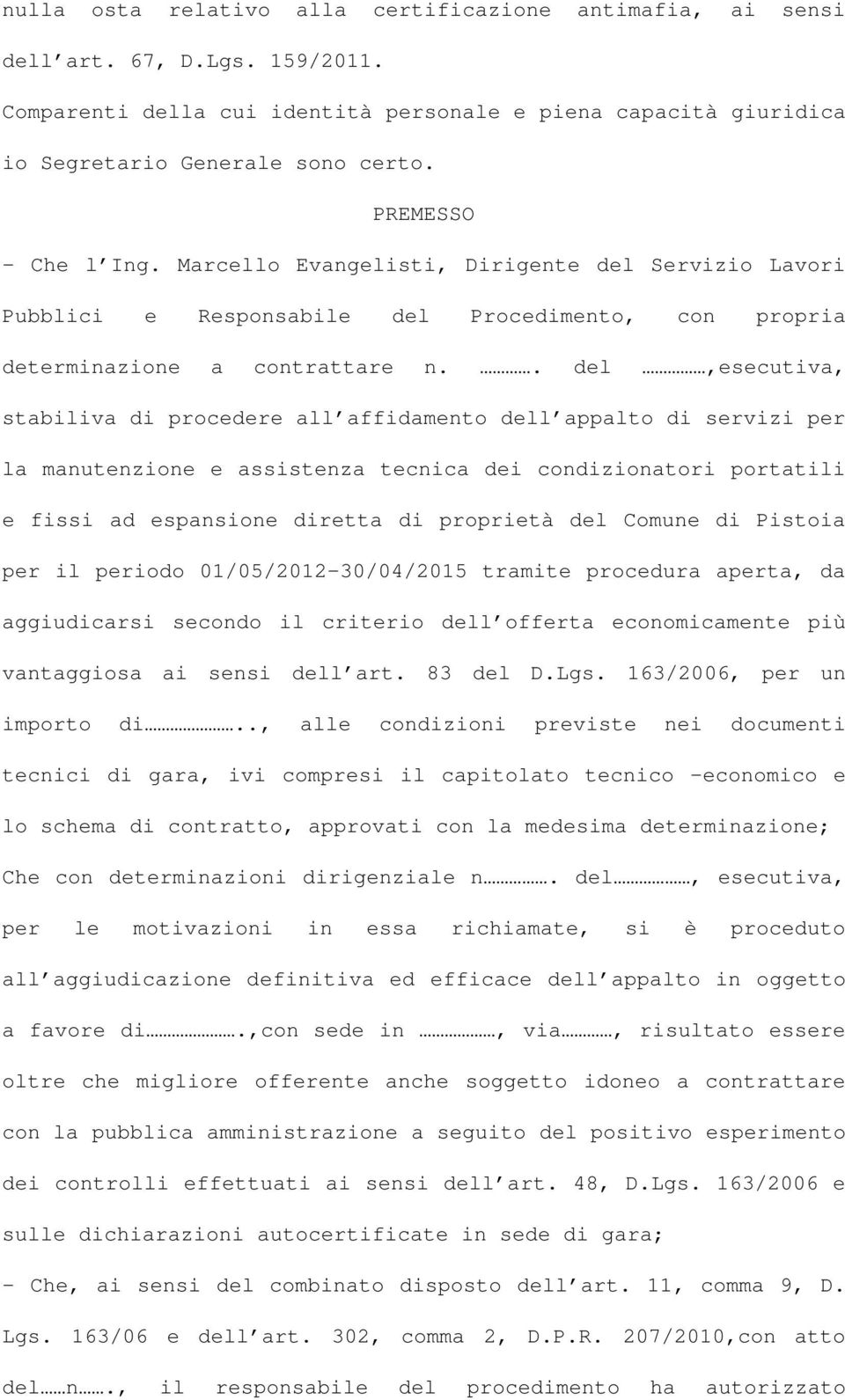 . del,esecutiva, stabiliva di procedere all affidamento dell appalto di servizi per la manutenzione e assistenza tecnica dei condizionatori portatili e fissi ad espansione diretta di proprietà del