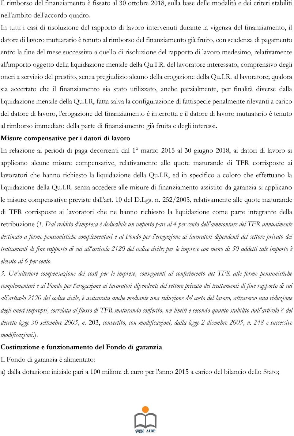 di pagamento entro la fine del mese successivo a quello di risoluzione del rapporto di lavoro medesimo, relativamente all'importo oggetto della liquidazione mensile della Qu.I.R.