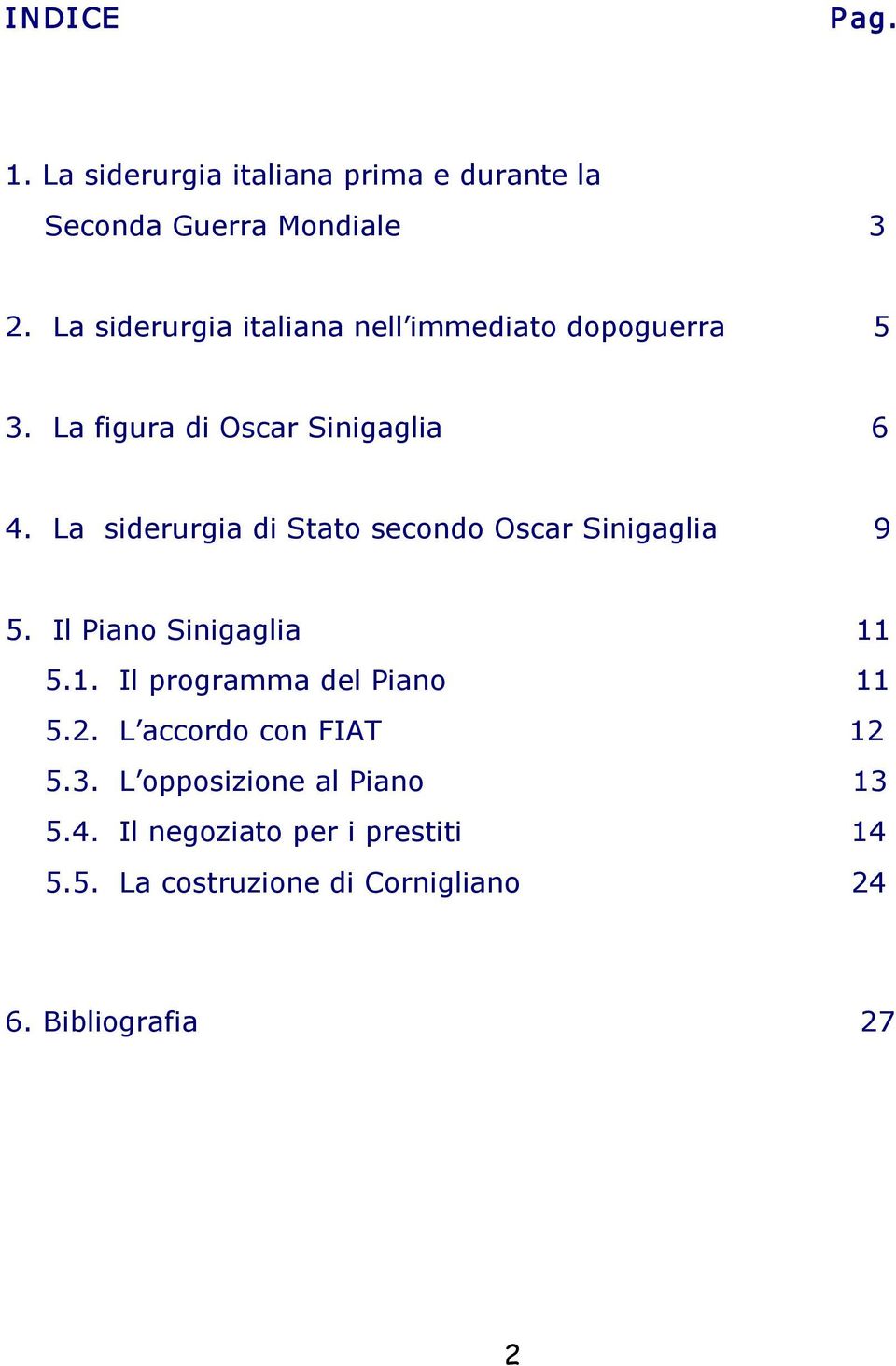 La siderurgia di Stato secondo Oscar Sinigaglia 9 5. Il Piano Sinigaglia 11 5.1. Il programma del Piano 11 5.