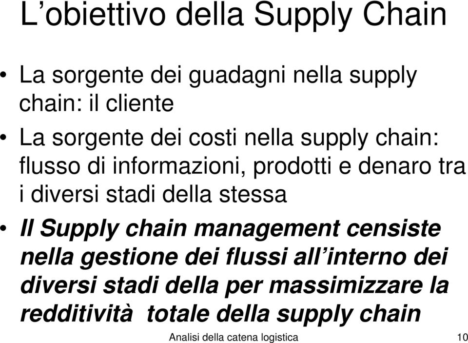 stessa Il Supply chain management censiste nella gestione dei flussi all interno dei diversi stadi