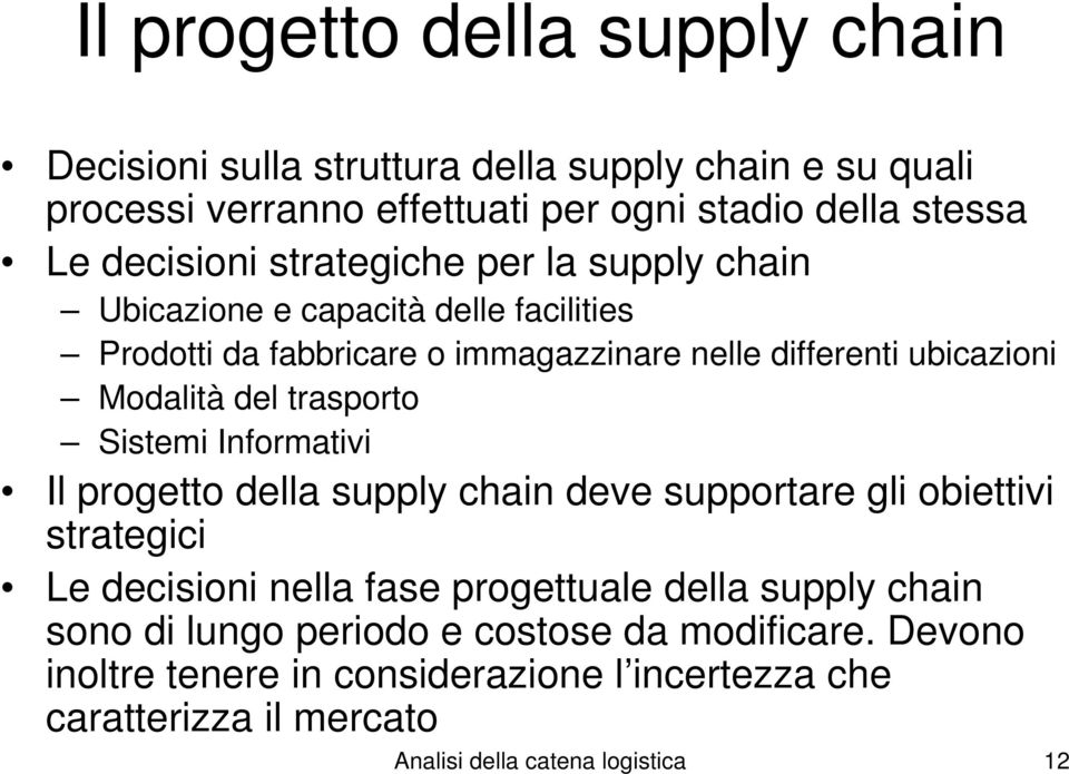 del trasporto Sistemi Informativi Il progetto della supply chain deve supportare gli obiettivi strategici Le decisioni nella fase progettuale della supply