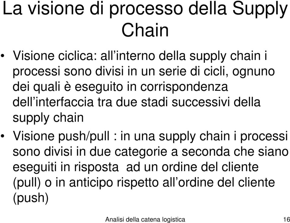 chain Visione push/pull : in una supply chain i processi sono divisi in due categorie a seconda che siano eseguiti in