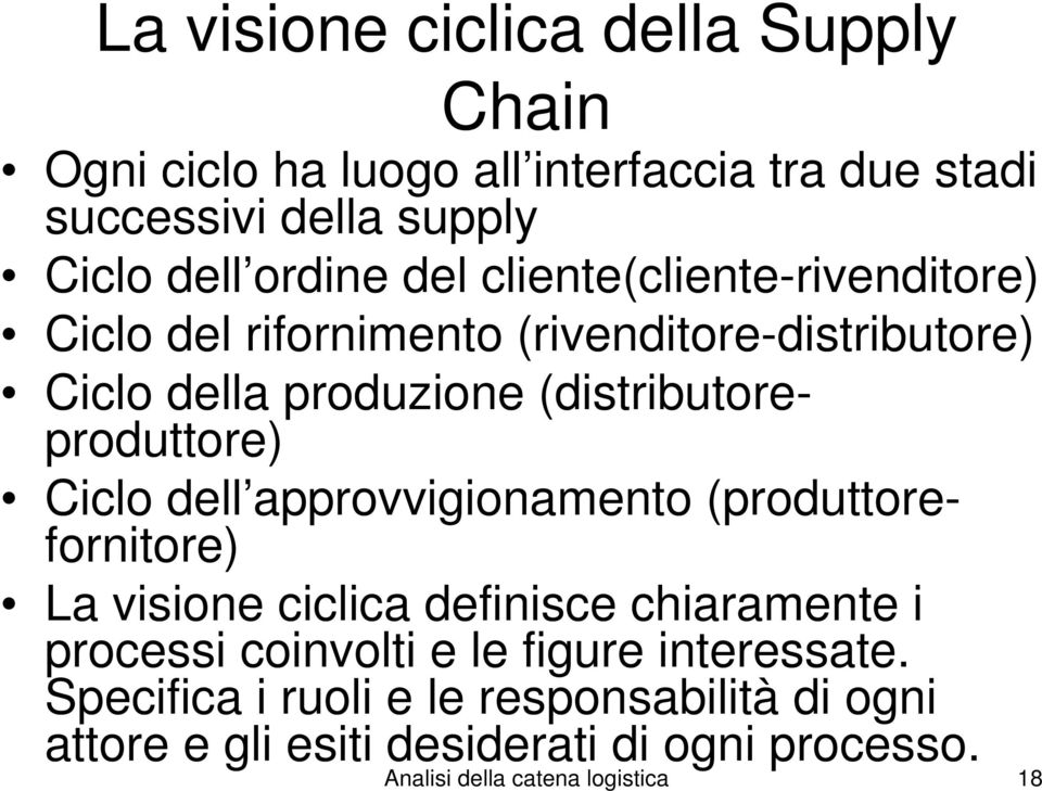 Ciclo dell approvvigionamento (produttorefornitore) La visione ciclica definisce chiaramente i processi coinvolti e le figure