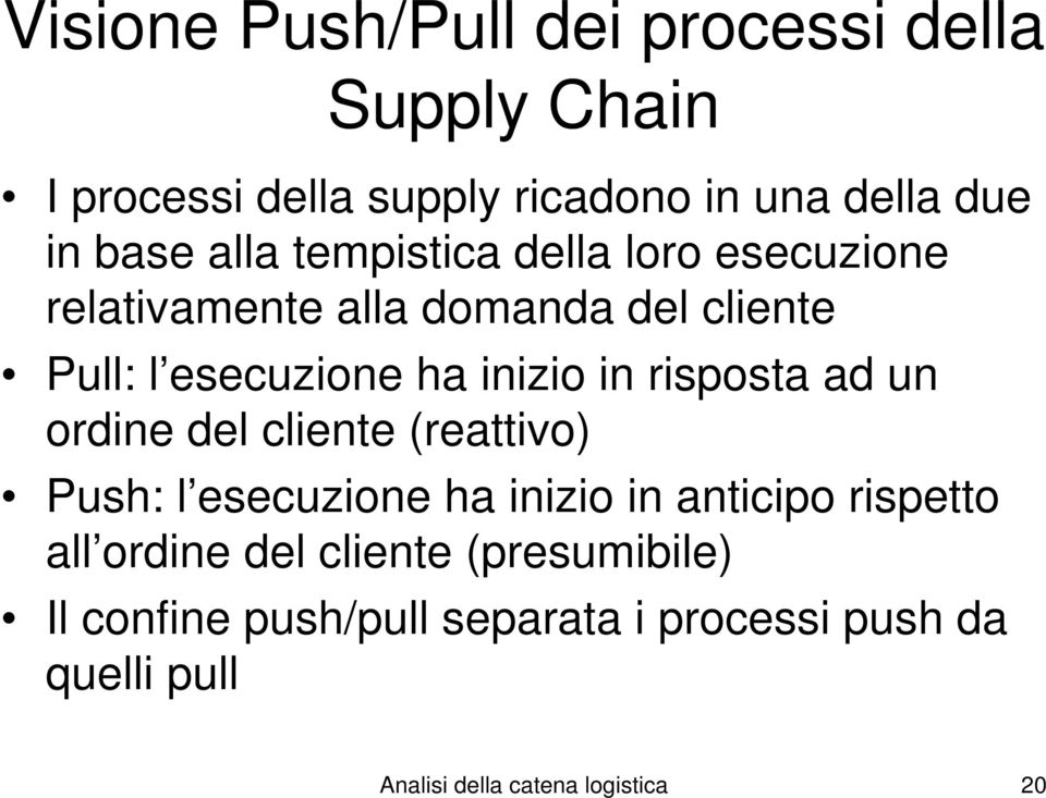 risposta ad un ordine del cliente (reattivo) Push: l esecuzione ha inizio in anticipo rispetto all ordine del