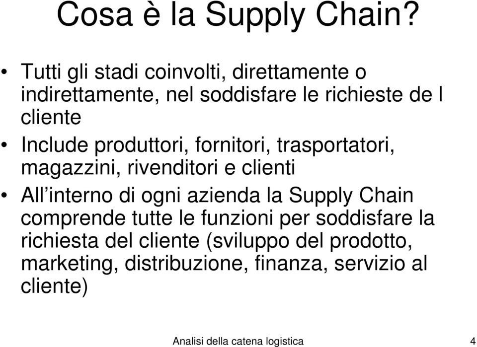 produttori, fornitori, trasportatori, magazzini, rivenditori e clienti All interno di ogni azienda la