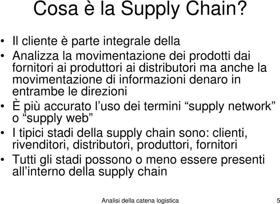 anche la movimentazione di informazioni denaro in entrambe le direzioni È più accurato l uso dei termini supply network o