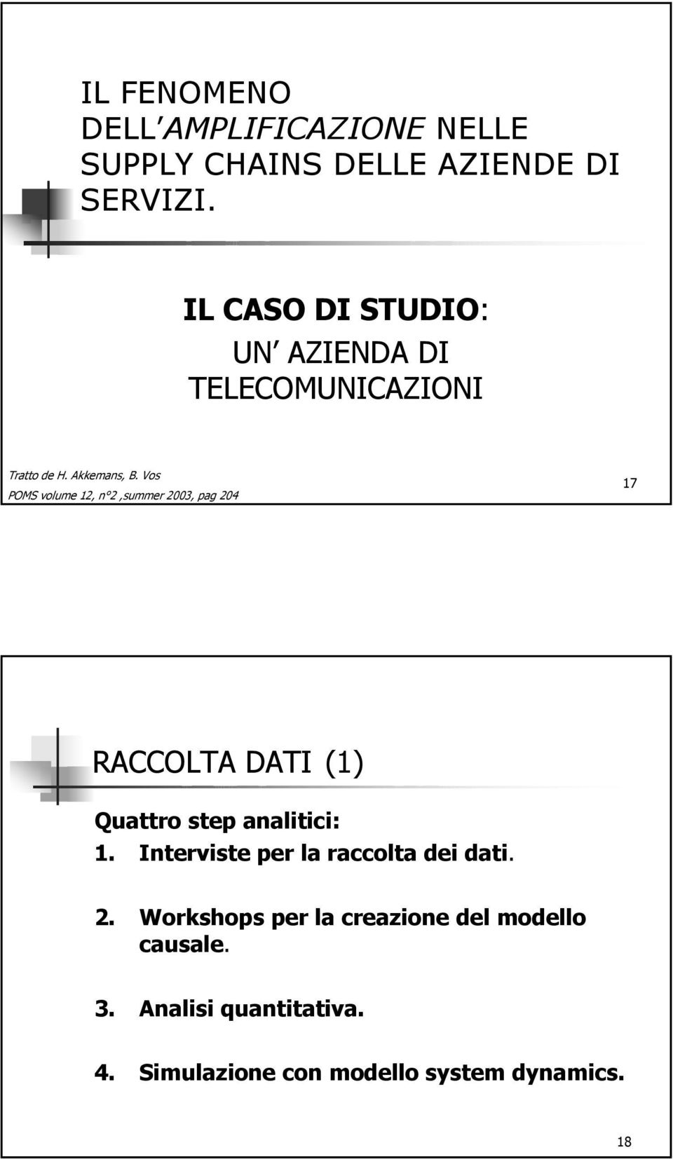 Vos POMS volume 12, n 2,summer 2003, pag 204 17 RACCOLTA DATI (1) Quattro step analitici: 1.