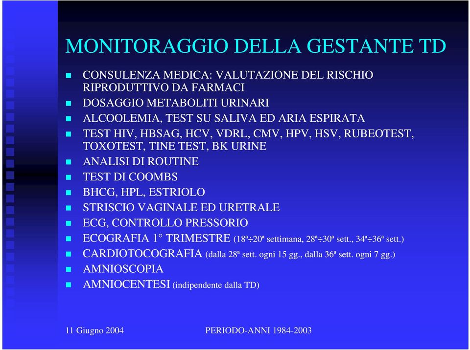 DI COOMBS BHCG, HPL, ESTRIOLO STRISCIO VAGINALE ED URETRALE ECG, CONTROLLO PRESSORIO ECOGRAFIA 1 TRIMESTRE (18ª 20ª settimana, 28ª 30ª sett.