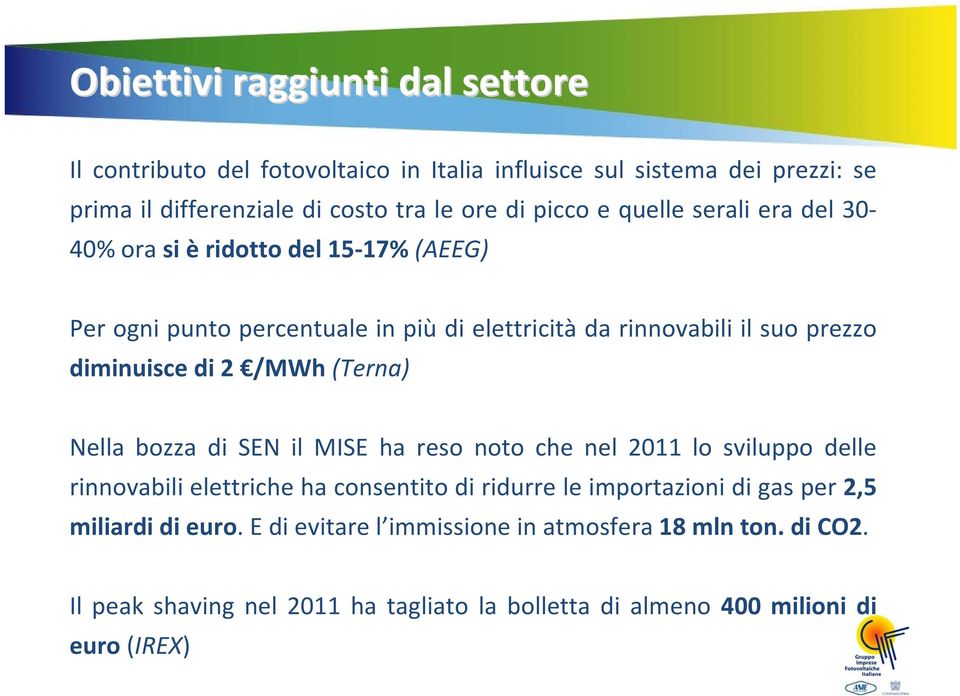 /MWh (Terna) Nella bozza di SEN il MISE ha reso noto che nel 2011 lo sviluppo delle rinnovabili elettriche ha consentito di ridurre le importazioni di gas per