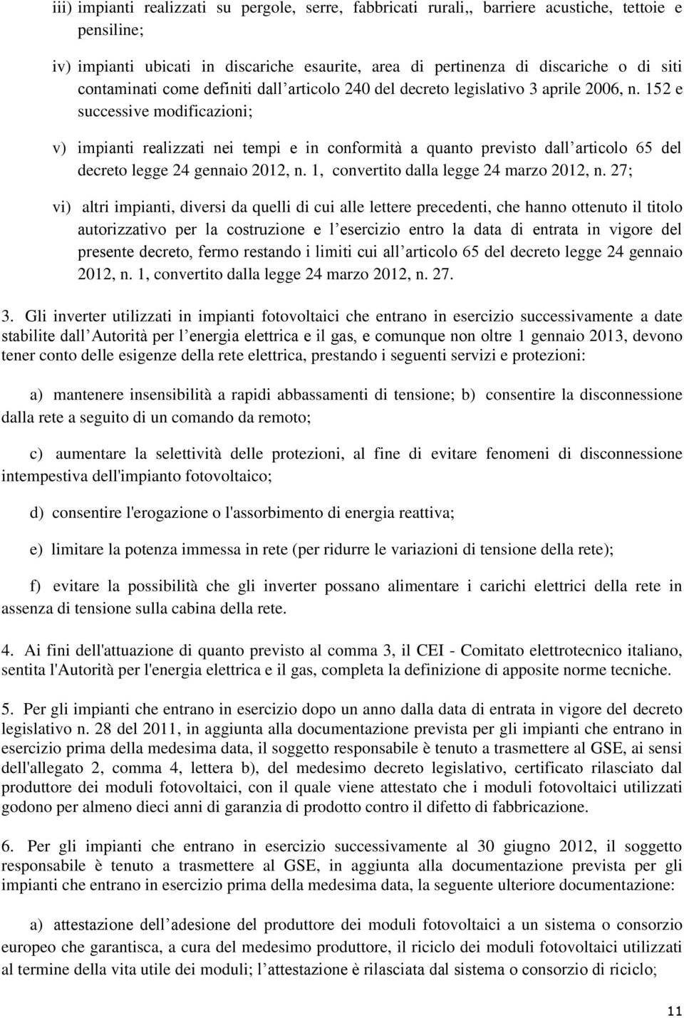 152 e successive modificazioni; v) impianti realizzati nei tempi e in conformità a quanto previsto dall articolo 65 del decreto legge 24 gennaio 2012, n. 1, convertito dalla legge 24 marzo 2012, n.