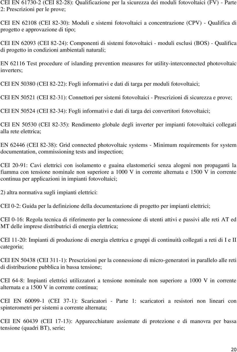 62116 Test procedure of islanding prevention measures for utility-interconnected photovoltaic inverters; CEI EN 50380 (CEI 82-22): Fogli informativi e dati di targa per moduli fotovoltaici; CEI EN