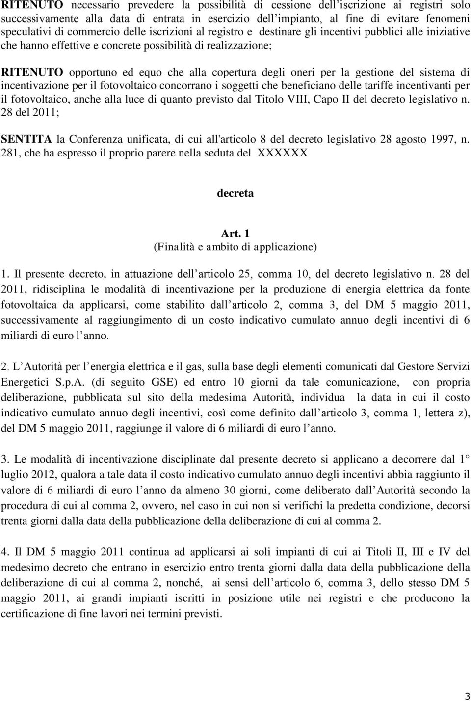 degli oneri per la gestione del sistema di incentivazione per il fotovoltaico concorrano i soggetti che beneficiano delle tariffe incentivanti per il fotovoltaico, anche alla luce di quanto previsto