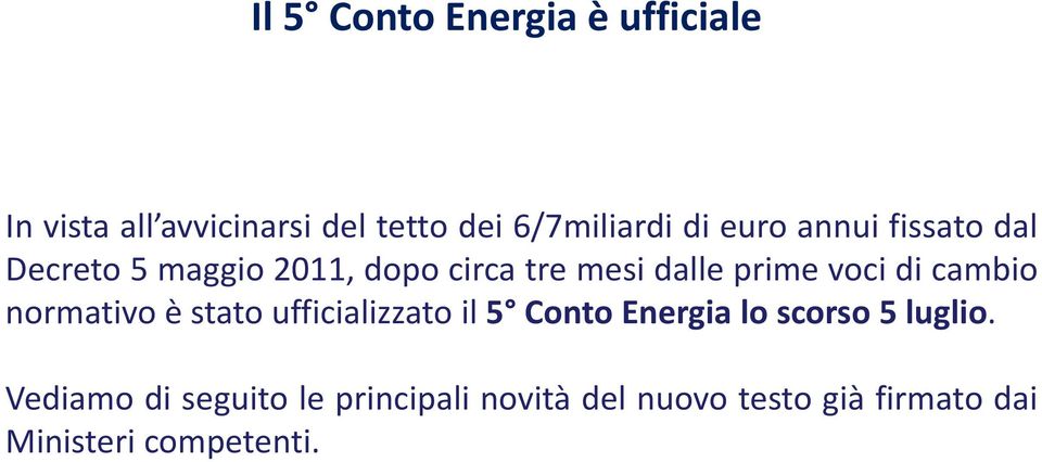 cambio normativo è stato ufficializzato il 5 Conto Energia lo scorso 5 luglio.