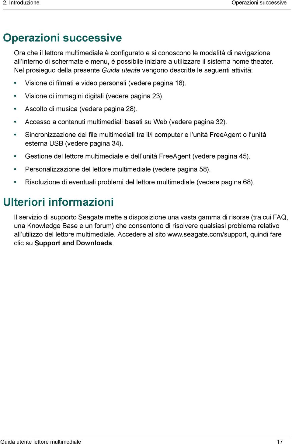 Visione di immagini digitali (vedere pagina 23). Ascolto di musica (vedere pagina 28). Accesso a contenuti multimediali basati su Web (vedere pagina 32).