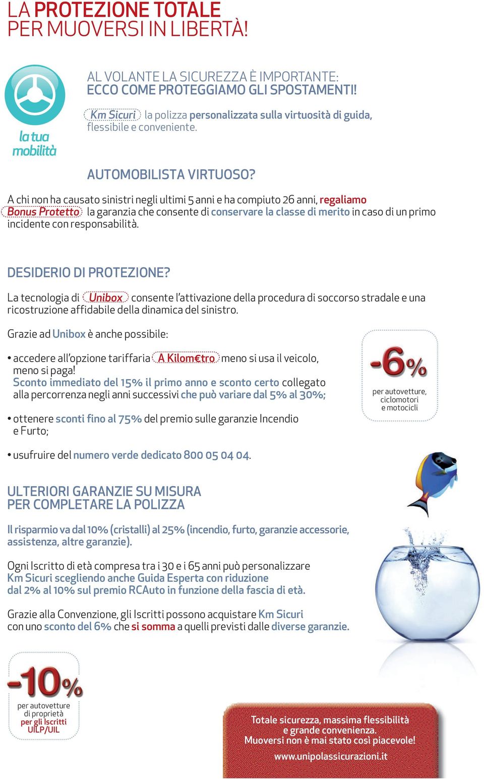 A chi non ha causato sinistri negli ultimi 5 anni e ha compiuto 26 anni, regaliamo Bonus Protetto la garanzia che consente di conservare la classe di merito in caso di un primo incidente con