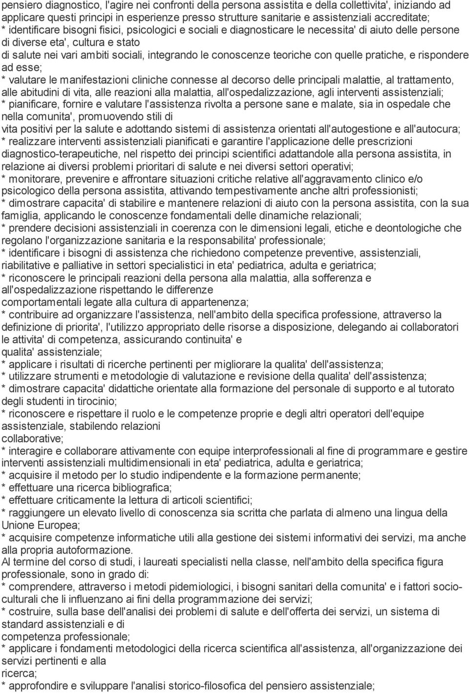 teoriche con quelle pratiche, e rispondere ad esse; * valutare le manifestazioni cliniche connesse al decorso delle principali malattie, al trattamento, alle abitudini di vita, alle reazioni alla