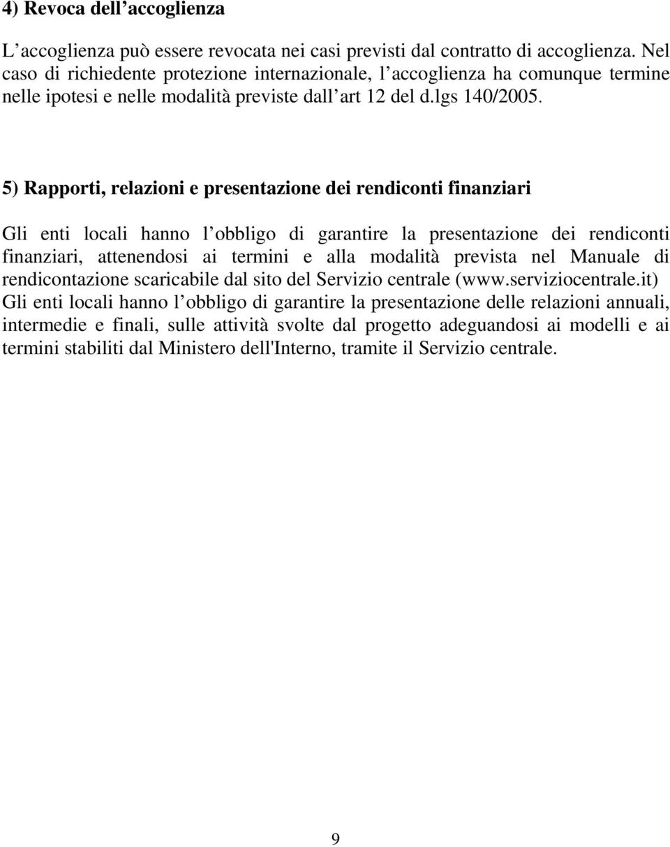 5) Rapporti, relazioni e presentazione dei rendiconti finanziari Gli enti locali hanno l obbligo di garantire la presentazione dei rendiconti finanziari, attenendosi ai termini e alla modalità