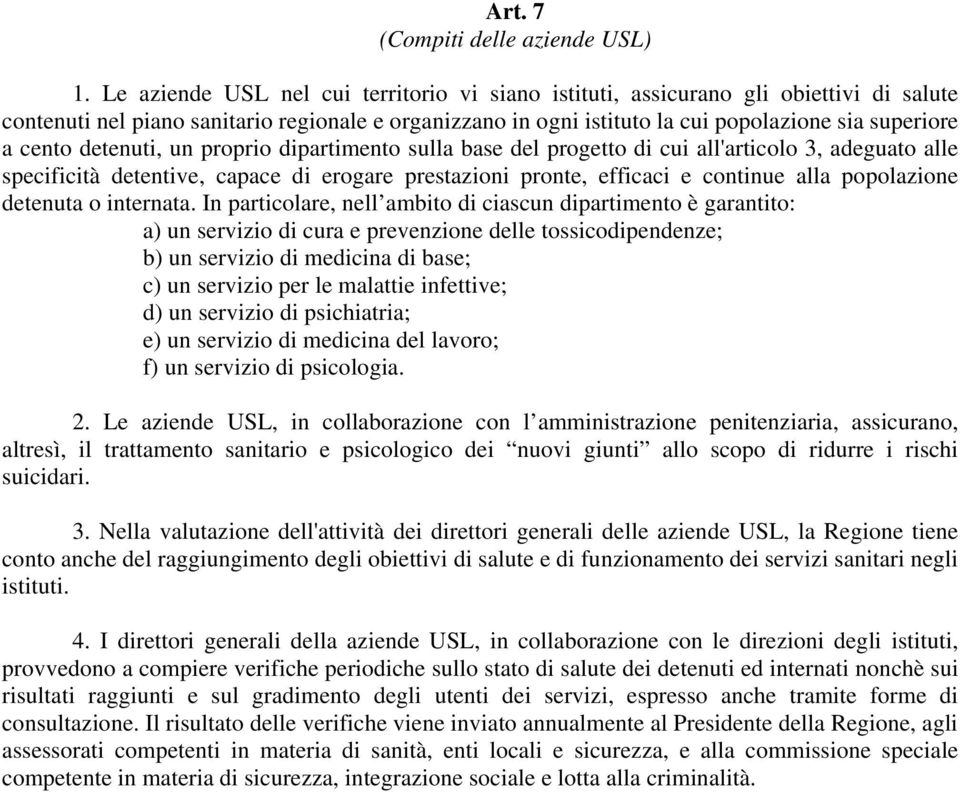 detenuti, un proprio dipartimento sulla base del progetto di cui all'articolo 3, adeguato alle specificità detentive, capace di erogare prestazioni pronte, efficaci e continue alla popolazione