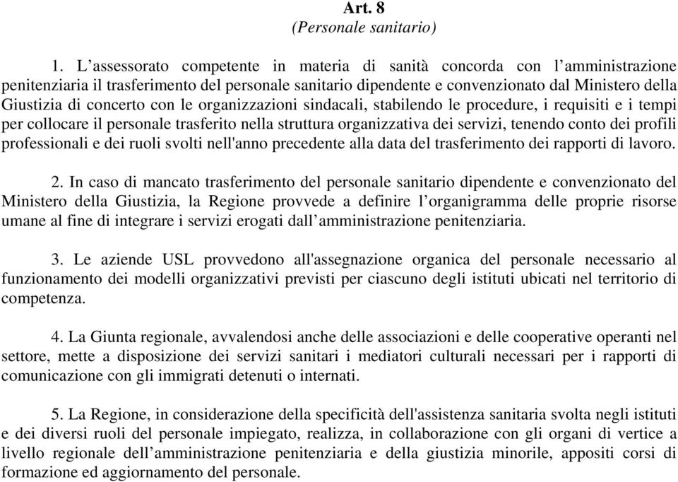 concerto con le organizzazioni sindacali, stabilendo le procedure, i requisiti e i tempi per collocare il personale trasferito nella struttura organizzativa dei servizi, tenendo conto dei profili