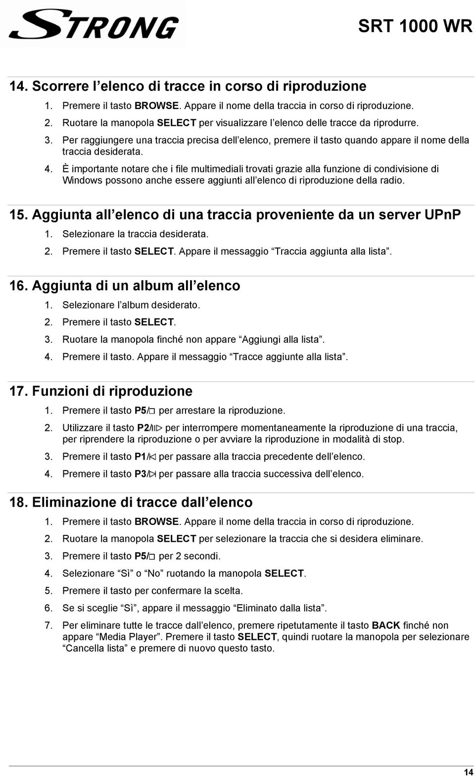 È importante notare che i file multimediali trovati grazie alla funzione di condivisione di Windows possono anche essere aggiunti all elenco di riproduzione della radio. 15.