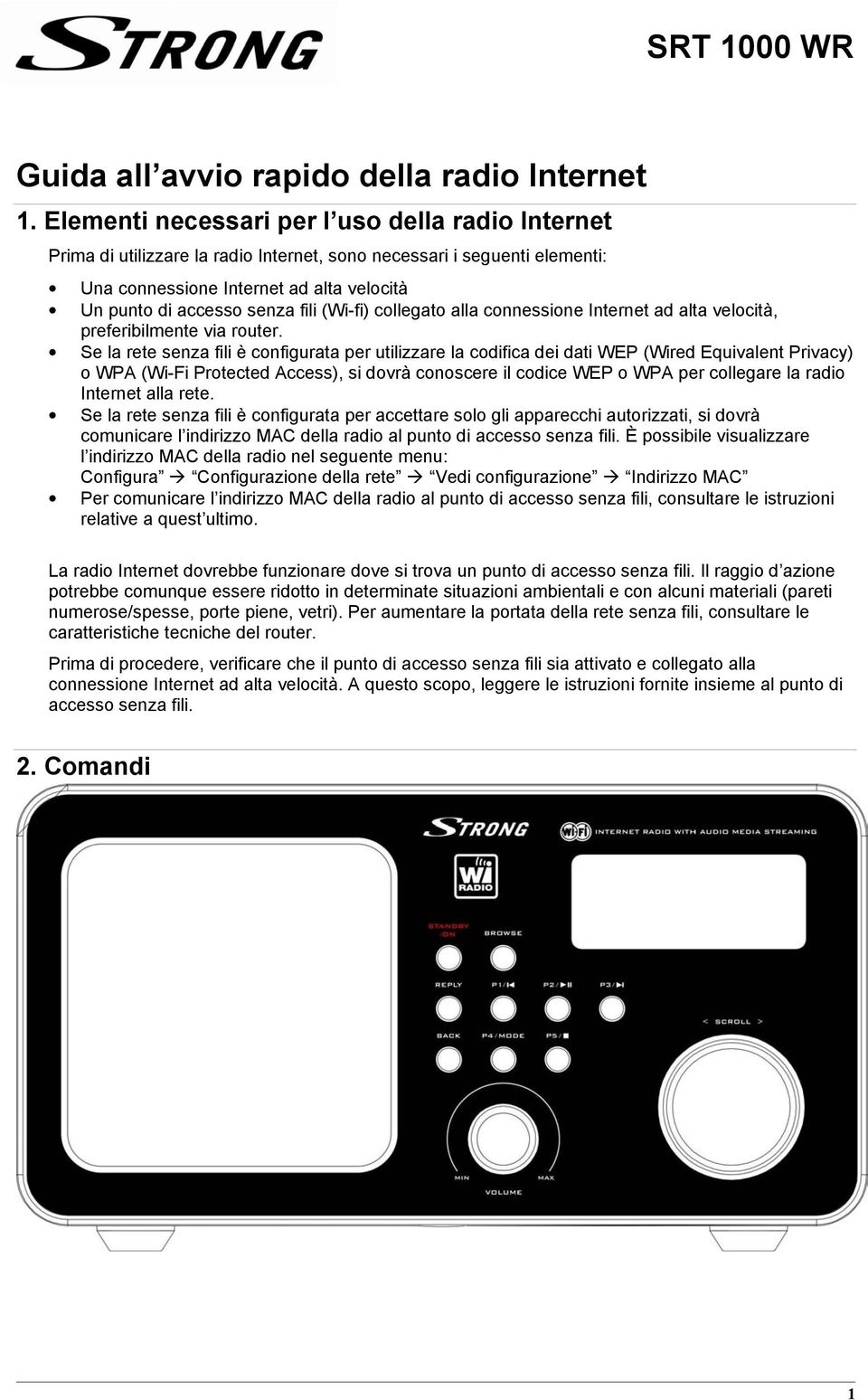 (Wi-fi) collegato alla connessione Internet ad alta velocità, preferibilmente via router.