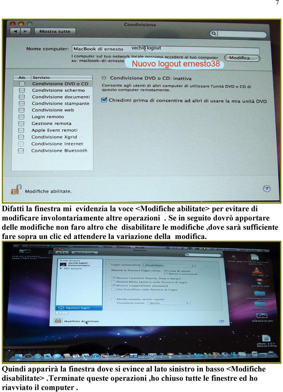 Se in seguito dovrò apportare delle modifiche non faro altro che disabilitare le modifiche,dove sarà sufficiente fare