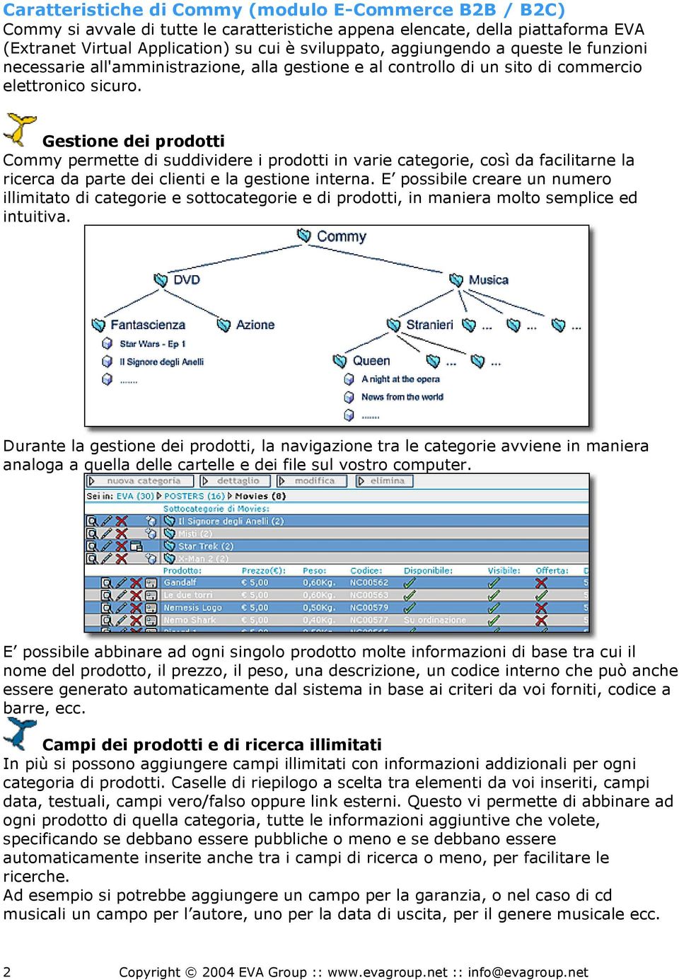 Gestione dei prodotti Commy permette di suddividere i prodotti in varie categorie, così da facilitarne la ricerca da parte dei clienti e la gestione interna.