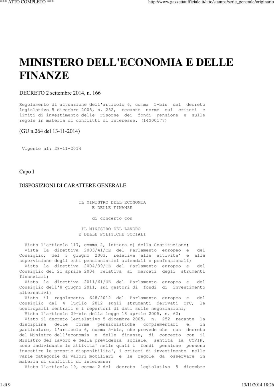 264 del 13-11-2014) Vigente al: 28-11-2014 Capo I DISPOSIZIONI DI CARATTERE GENERALE IL MINISTRO DELL'ECONOMIA E DELLE FINANZE di concerto con IL MINISTRO DEL LAVORO E DELLE POLITICHE SOCIALI Visto