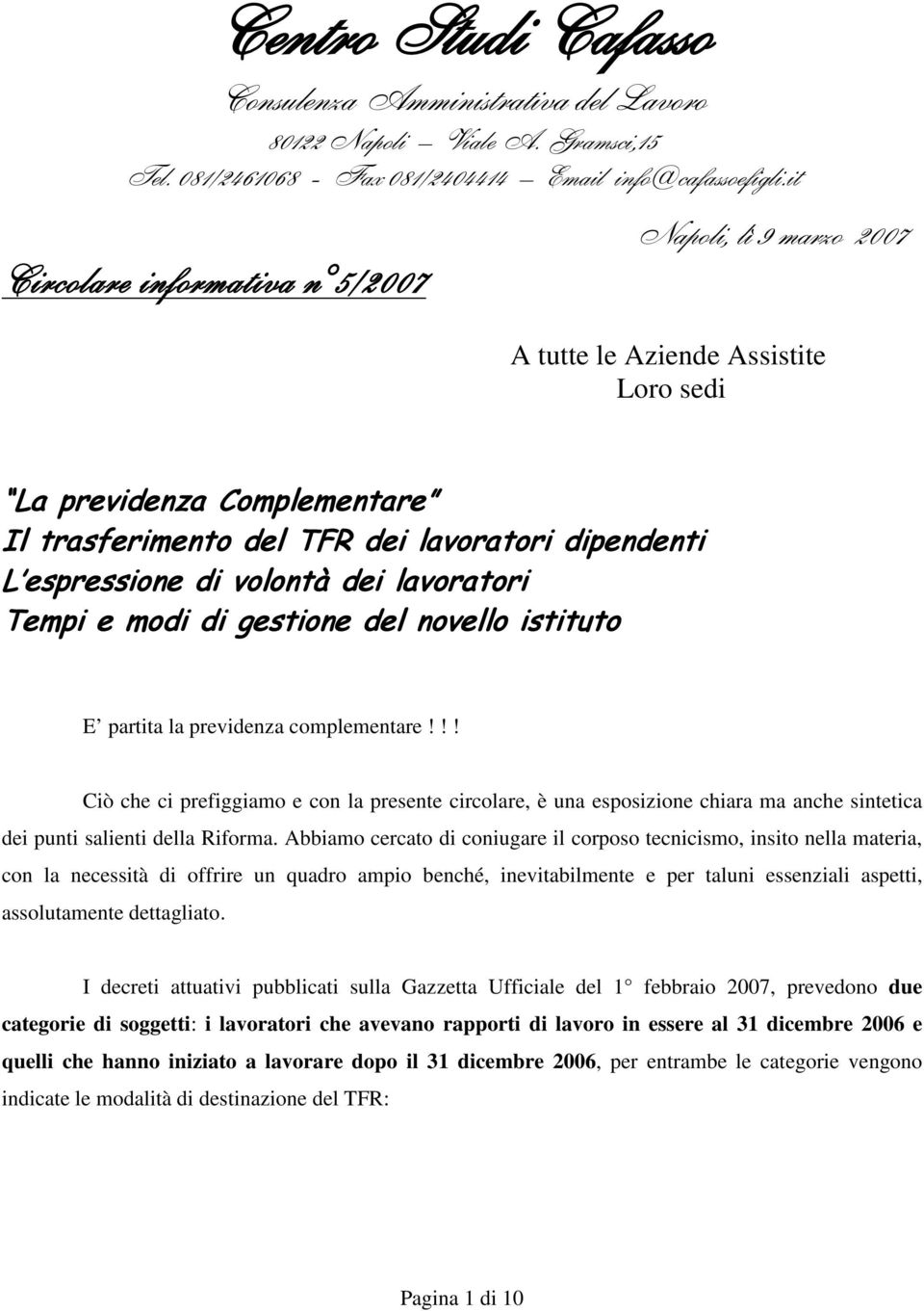 volontà dei lavoratori Tempi e modi di gestione del novello istituto E partita la previdenza complementare!