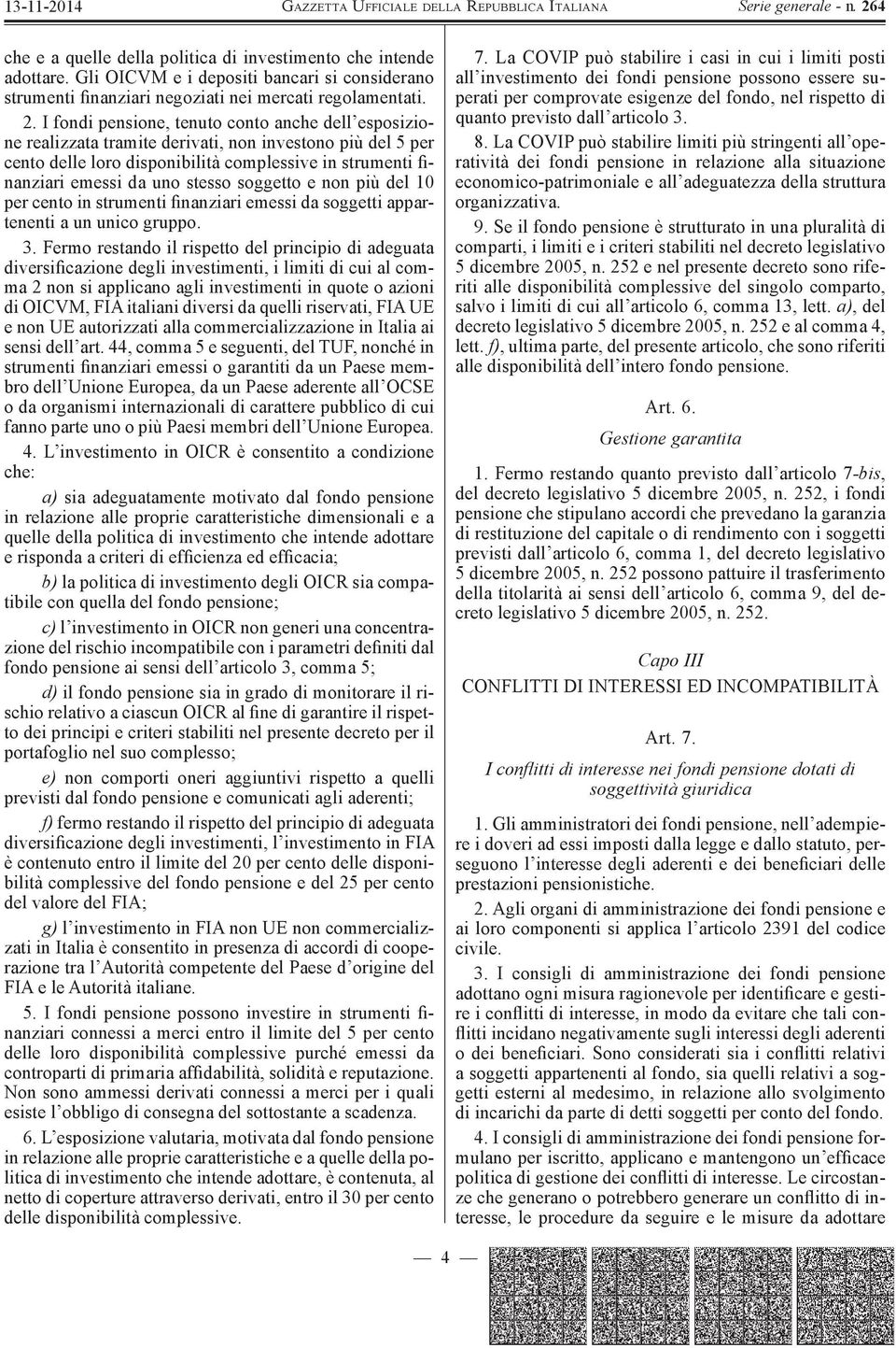 stesso soggetto e non più del 10 per cento in strumenti Þ nanziari emessi da soggetti appartenenti a un unico gruppo. 3.