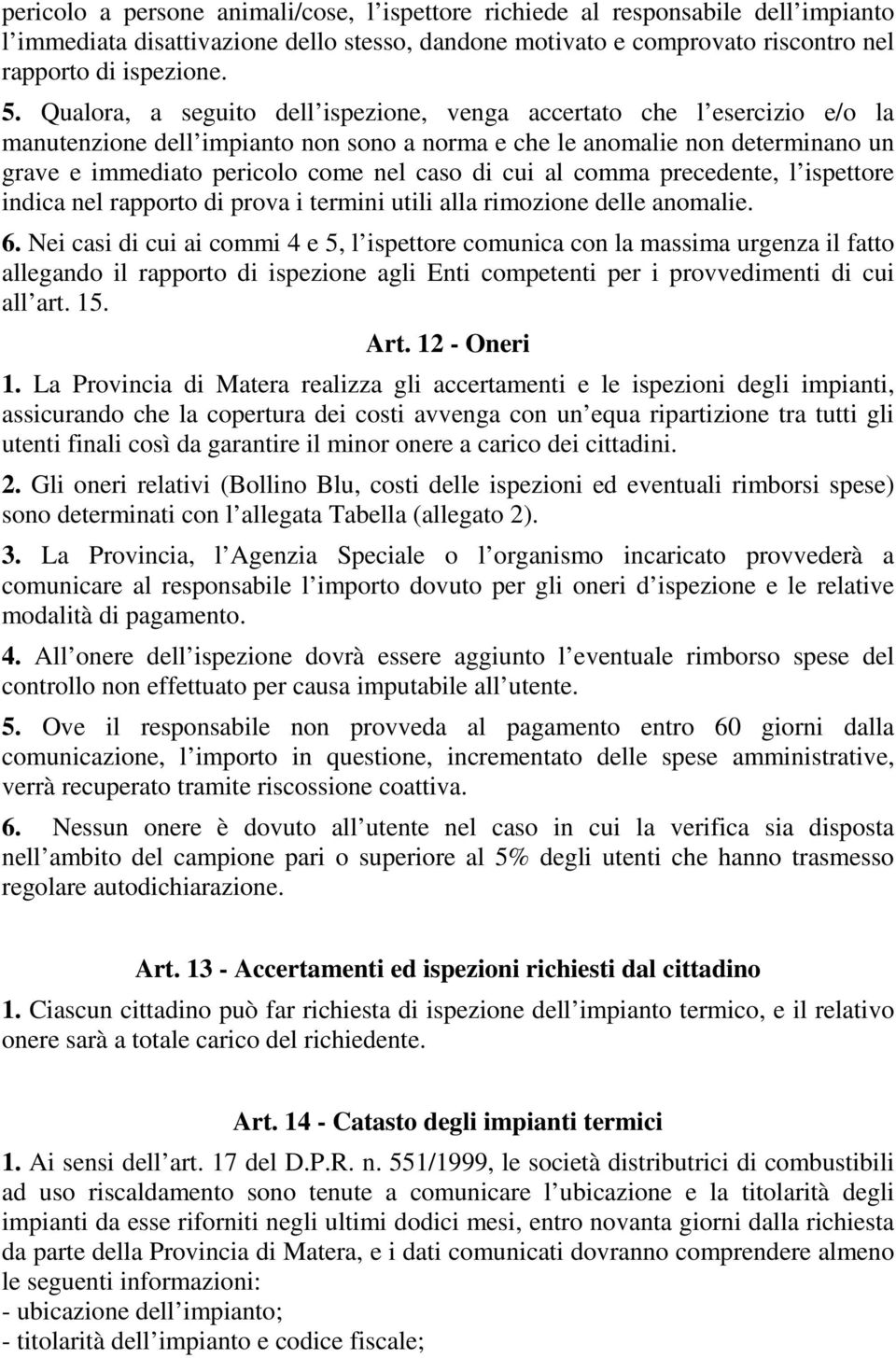 cui al comma precedente, l ispettore indica nel rapporto di prova i termini utili alla rimozione delle anomalie. 6.