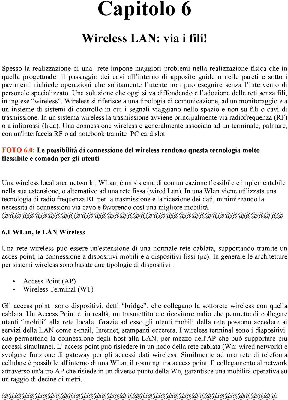 pavimenti richiede operazioni che solitamente l utente non può eseguire senza l intervento di personale specializzato.