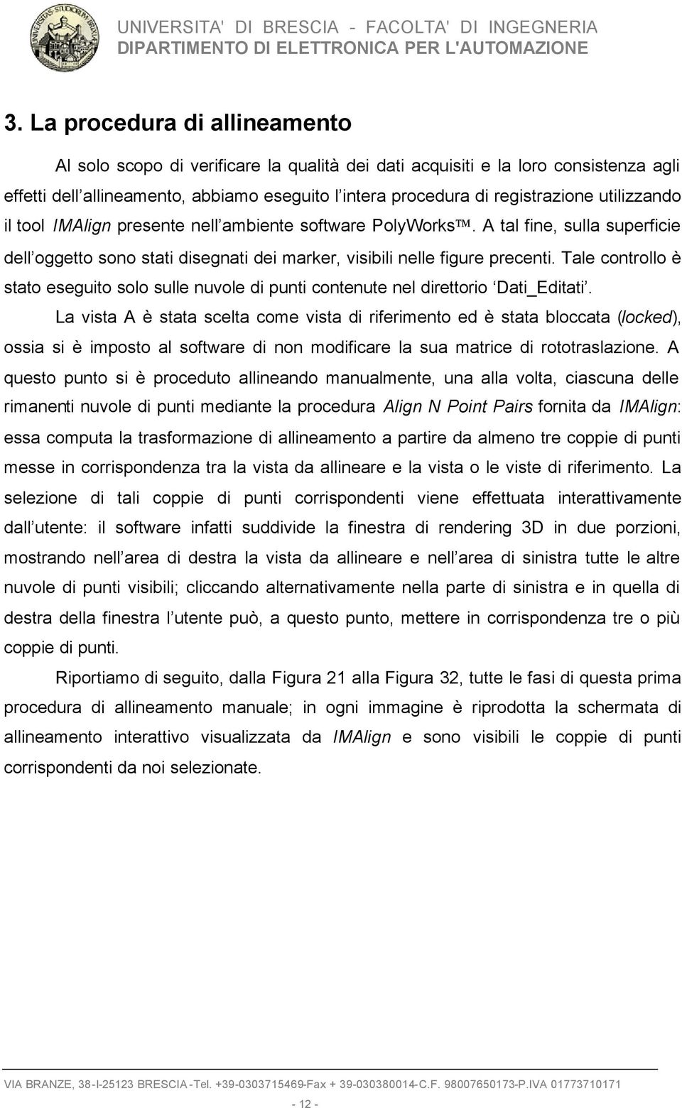 Tale controllo è stato eseguito solo sulle nuvole di punti contenute nel direttorio Dati_Editati.