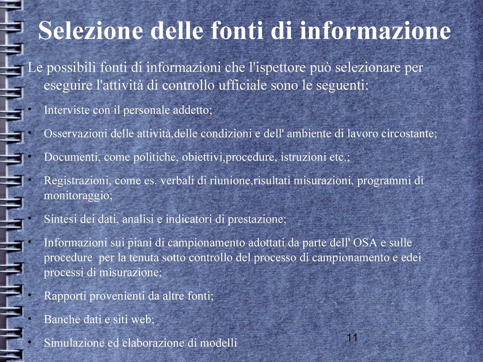 verbali di riunione,risultati misurazioni, programmi di monitoraggio; Sintesi dei dati, analisi e indicatori di prestazione; Informazioni sui piani di campionamento adottati da parte dell' OSA e