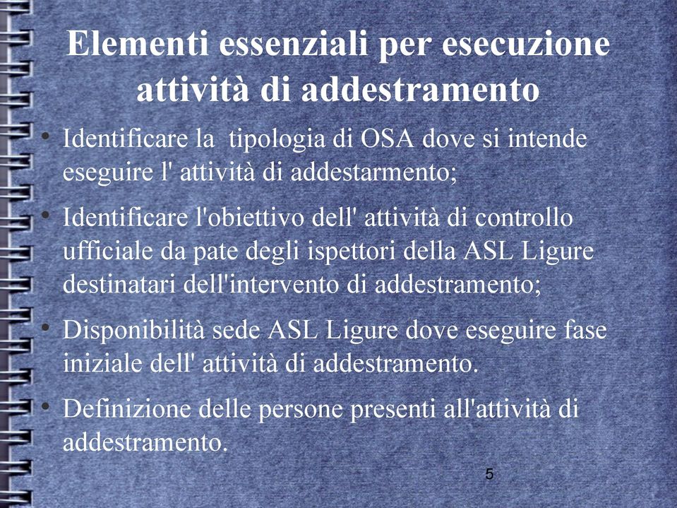 degli ispettori della ASL Ligure destinatari dell'intervento di addestramento; Disponibilità sede ASL Ligure dove