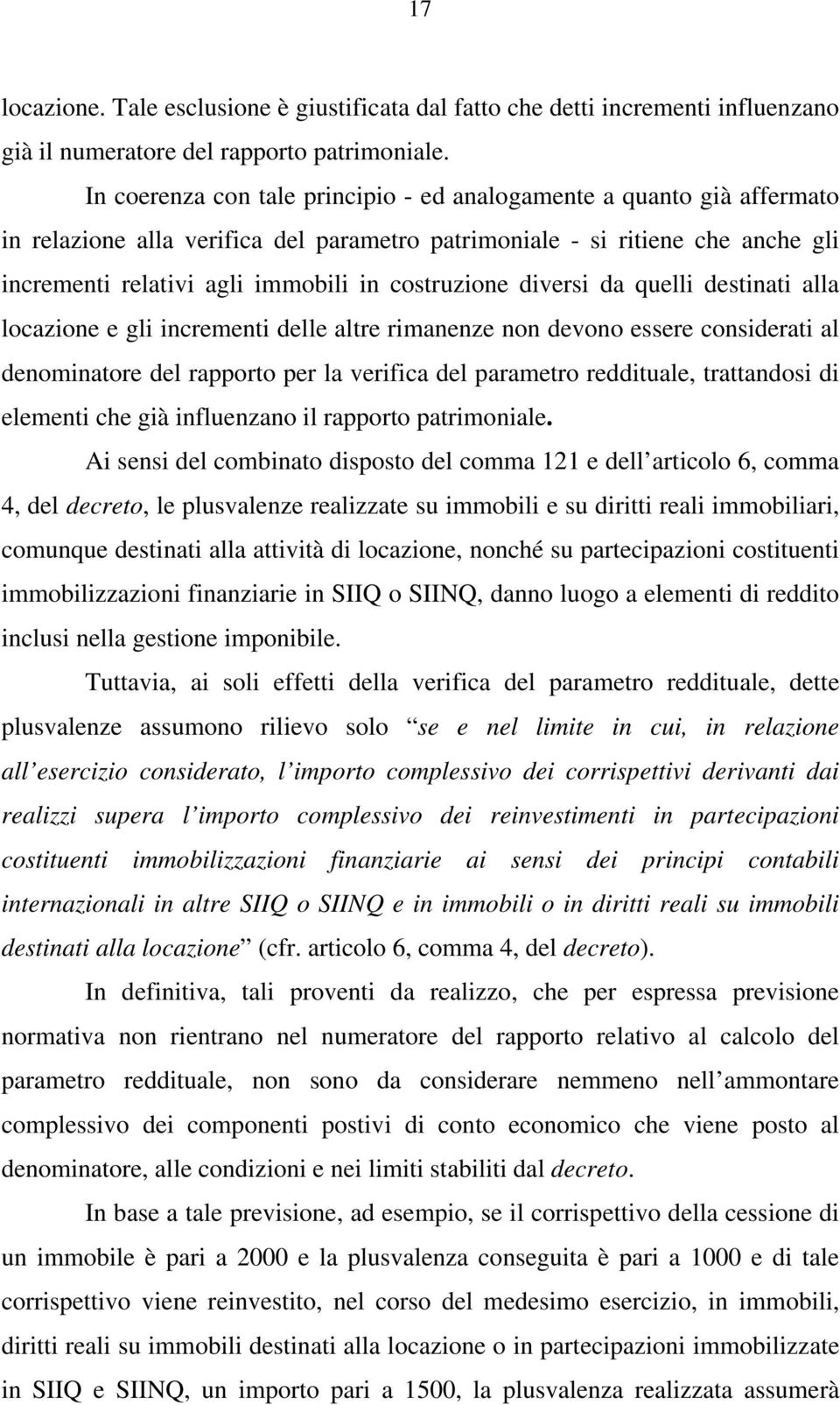 costruzione diversi da quelli destinati alla locazione e gli incrementi delle altre rimanenze non devono essere considerati al denominatore del rapporto per la verifica del parametro reddituale,