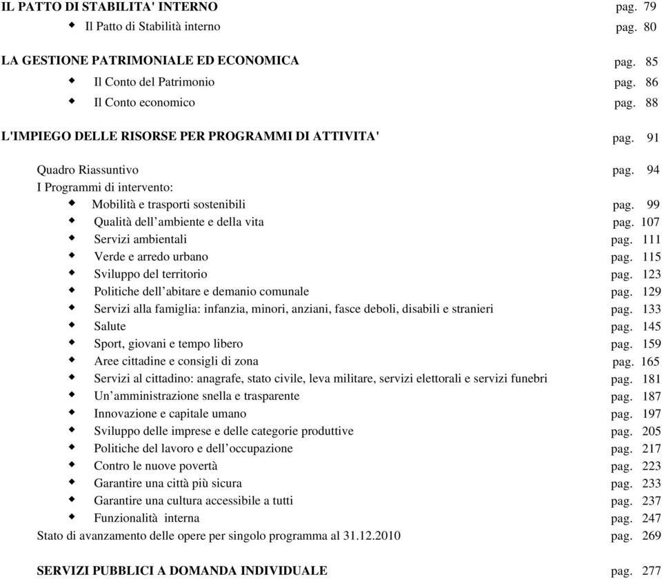 107 Servizi ambientali pag. 111 Verde e arredo urbano pag. 115 Sviluppo del territorio pag. 123 Politiche dell abitare e demanio comunale pag.