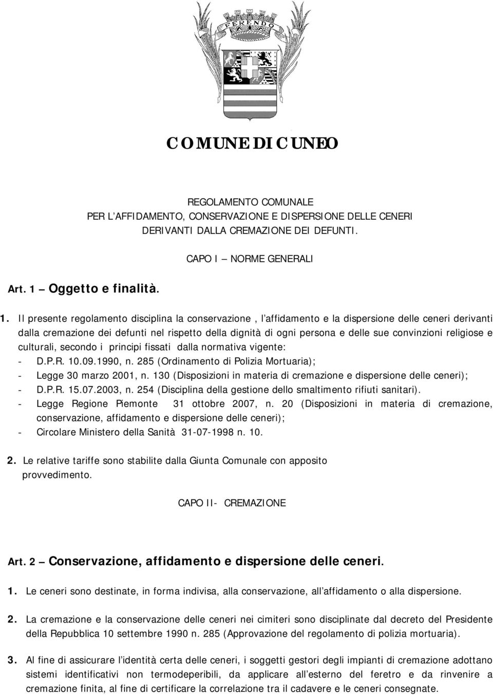 Il presente regolamento disciplina la conservazione, l affidamento e la dispersione delle ceneri derivanti dalla cremazione dei defunti nel rispetto della dignità di ogni persona e delle sue