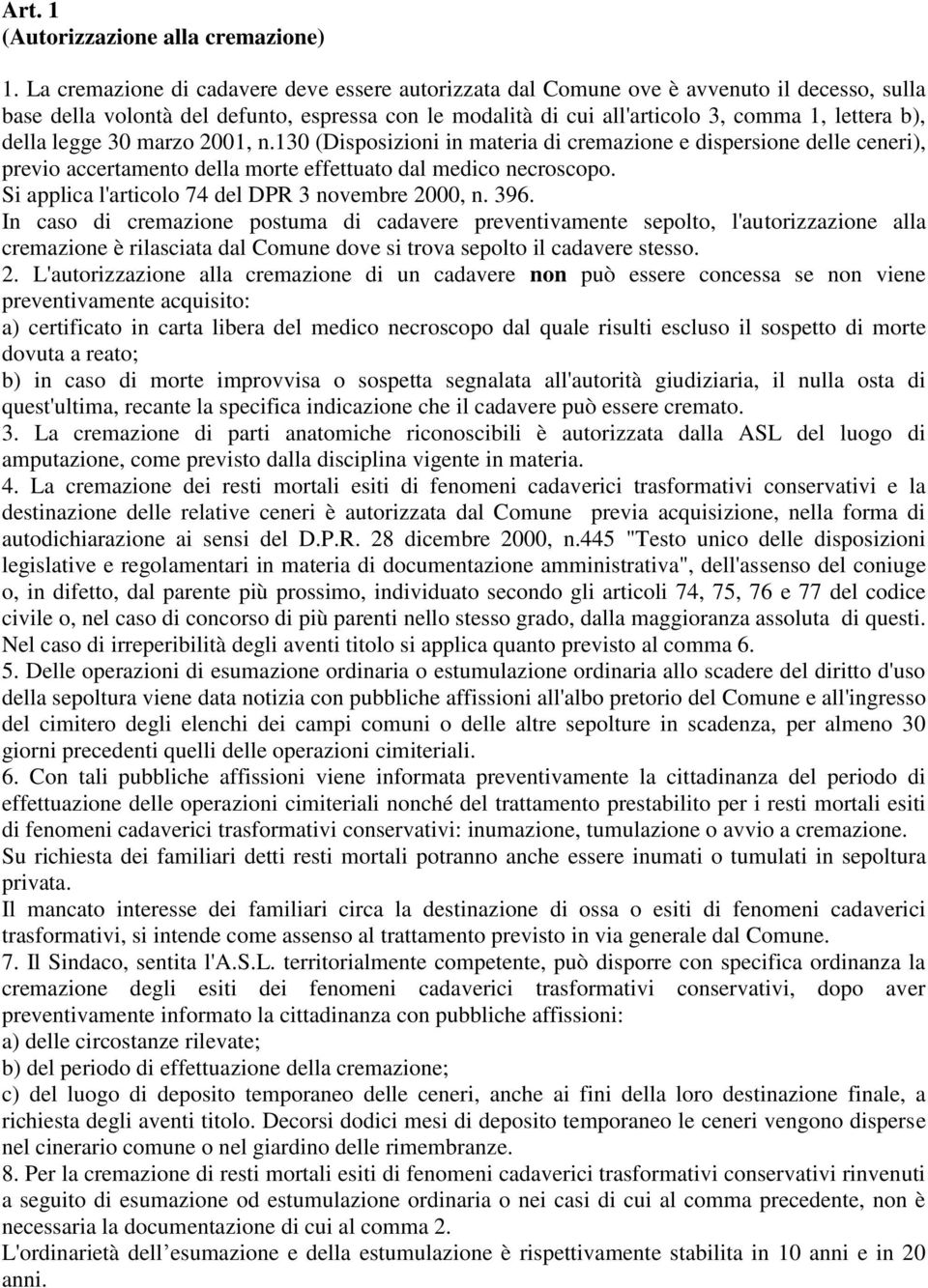 della legge 30 marzo 2001, n.130 (Disposizioni in materia di cremazione e dispersione delle ceneri), previo accertamento della morte effettuato dal medico necroscopo.