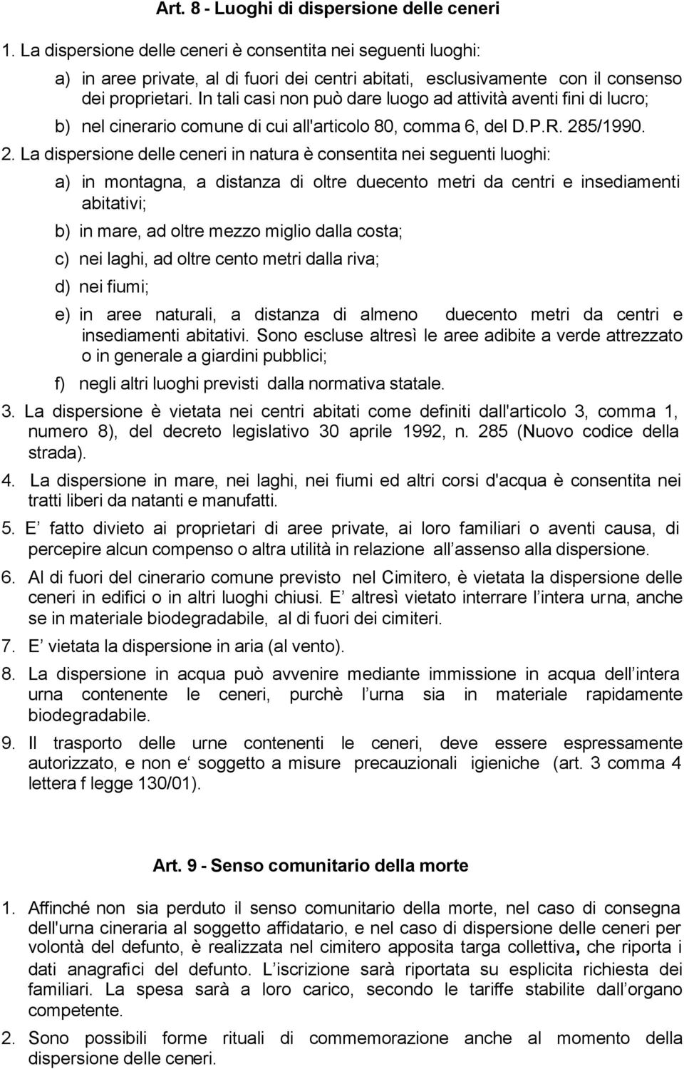 In tali casi non può dare luogo ad attività aventi fini di lucro; b) nel cinerario comune di cui all'articolo 80, comma 6, del D.P.R. 28