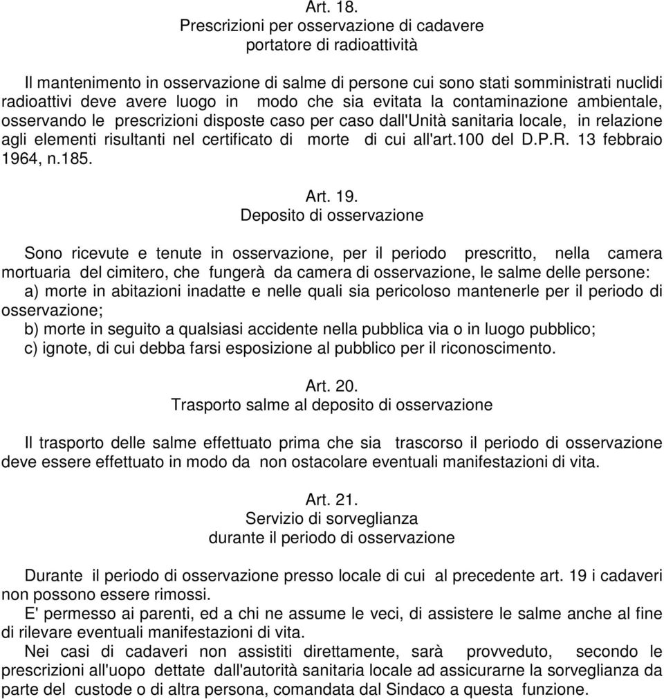 sia evitata la contaminazione ambientale, osservando le prescrizioni disposte caso per caso dall'unità sanitaria locale, in relazione agli elementi risultanti nel certificato di morte di cui all'art.