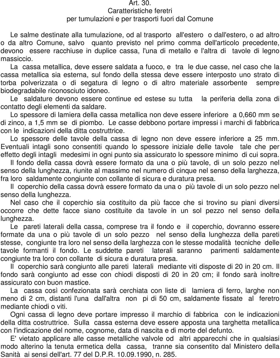 previsto nel primo comma dell'articolo precedente, devono essere racchiuse in duplice cassa, l'una di metallo e l'altra di tavole di legno massiccio.