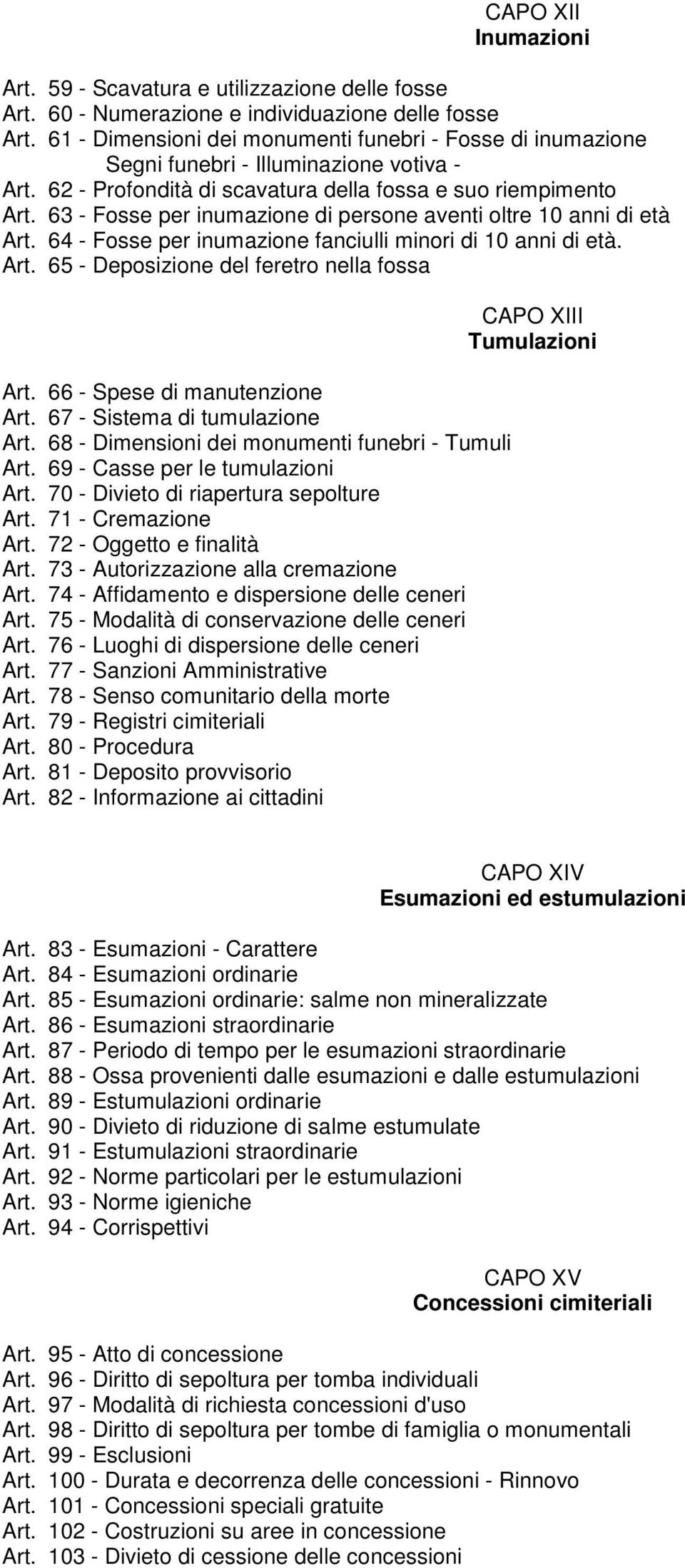 63 - Fosse per inumazione di persone aventi oltre 10 anni di età Art. 64 - Fosse per inumazione fanciulli minori di 10 anni di età. Art. 65 - Deposizione del feretro nella fossa Art.