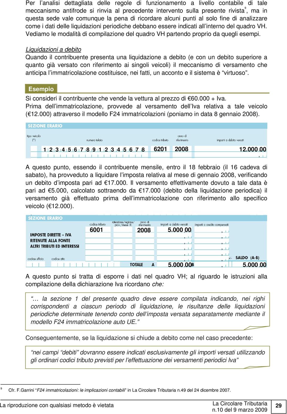 Vediamo le modalità di compilazione del quadro VH partendo proprio da quegli esempi.